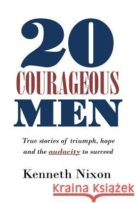 20 Courageous Men: True stories of triumph, hope and the audacity to succeed Wilson, Isaac 9781973740025 Createspace Independent Publishing Platform