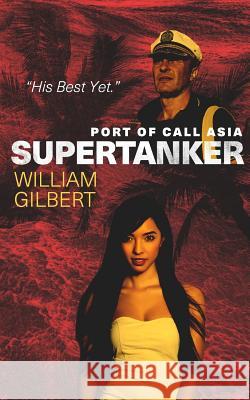 Supertanker Port of Call Asia William Gilbert 9781973741770 Createspace Independent Publishing Platform