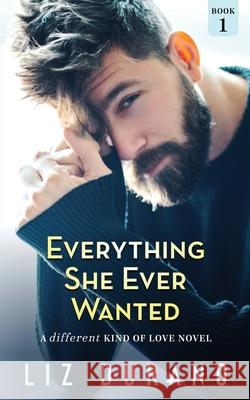 Everything She Ever Wanted: A Different Kind of Love Novel Liz Durano 9781973742692 Createspace Independent Publishing Platform