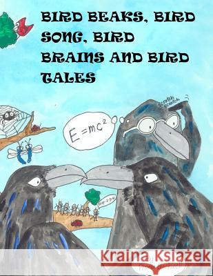 Bird Beaks, Bird Song, Bird Brains and Bird Tales Phoebe a. Blackwell 9781973746072 Createspace Independent Publishing Platform