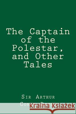 The Captain of the Polestar, and Other Tales Sir Arthur Conan Doyle Taylor Anderson 9781973746256 Createspace Independent Publishing Platform