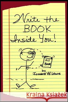 Write The Book Inside You! Lewis, Johnnie W. 9781973747314 Createspace Independent Publishing Platform