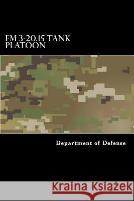 FM 3-20.15 Tank Platoon Department of Defense                    Taylor Anderson 9781973748878 Createspace Independent Publishing Platform