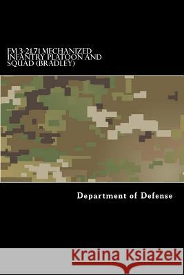 FM 3-21.71 Mechanized Infantry Platoon and Squad (Bradley) Department of Defense                    Taylor Anderson 9781973749080 Createspace Independent Publishing Platform