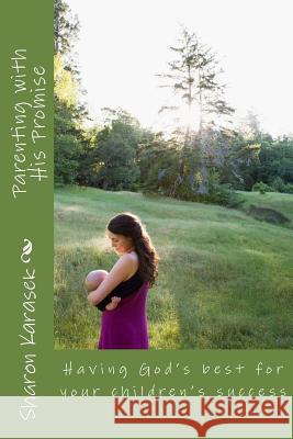 Parenting with His Promise Sharon D. Karasek 9781973749950 Createspace Independent Publishing Platform