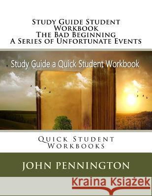 Study Guide Student Workbook The Bad Beginning A Series of Unfortunate Events: Quick Student Workbooks Pennington, John 9781973750291