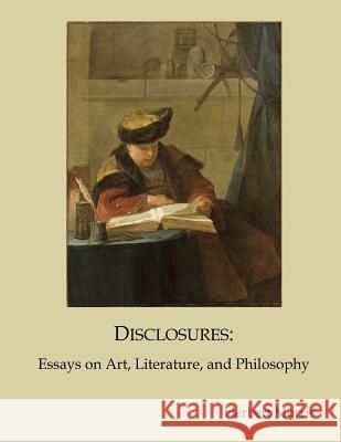 Disclosures: Essays on Art, Literature, and Philosophy Herbert Morris 9781973751205 Createspace Independent Publishing Platform