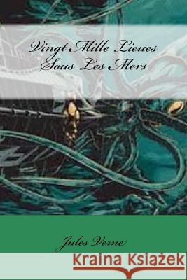 Vingt Mille Lieues Sous Les Mers Jules Verne Gustavo J. Sanchez 9781973751762 Createspace Independent Publishing Platform