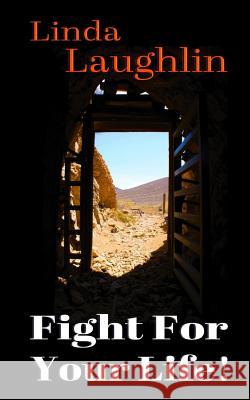 Fight For Your Life! Laughlin, Linda 9781973751908 Createspace Independent Publishing Platform