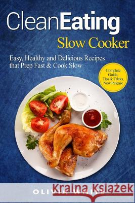 Clean Eating Slow Cooker Olivia White 9781973752752 Createspace Independent Publishing Platform