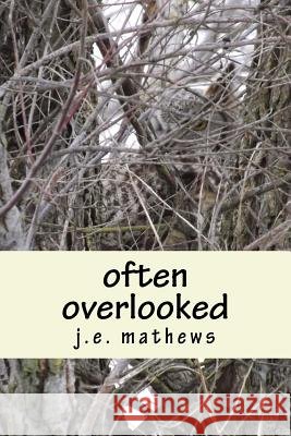 Often Overlooked J. E. Mathews 9781973756972