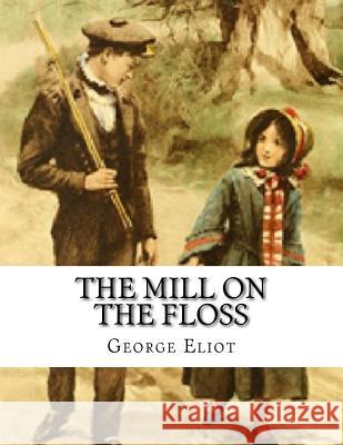 The Mill on the Floss George Eliot 9781973757214 Createspace Independent Publishing Platform