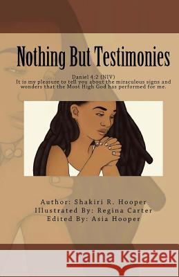 Nothing But Testimonies Mrs Shakiri R. Hooper Regina Carter Asia Hooper 9781973757900 Createspace Independent Publishing Platform