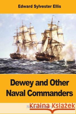 Dewey and Other Naval Commanders Edward Sylvester Ellis 9781973758815 Createspace Independent Publishing Platform