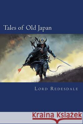 Tales of Old Japan Lord Redesdale 9781973760832 Createspace Independent Publishing Platform