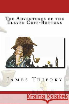 The Adventures of the Eleven Cuff-Buttons James Francis Thierry 9781973761112 Createspace Independent Publishing Platform