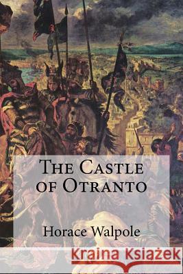 The Castle of Otranto Horace Walpole 9781973765752 Createspace Independent Publishing Platform