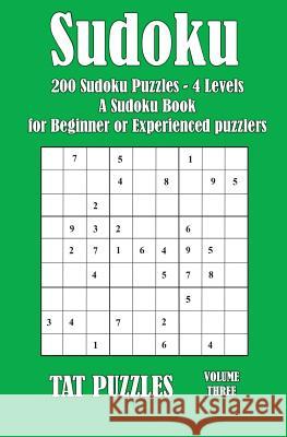 Sudoku: 200 Sudoku Puzzles - 4 Levels - A Sudoku Puzzle Book for Beginner or Experienced puzzlers Puzzles, Tat 9781973766322 Createspace Independent Publishing Platform