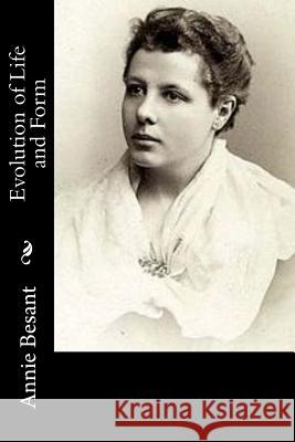 Evolution of Life and Form Annie Besant 9781973768319 Createspace Independent Publishing Platform