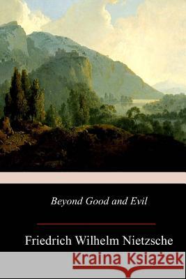 Beyond Good and Evil Friedrich Wilhelm Nietzsche Helen Zimmern 9781973768807