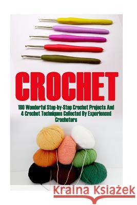 Crochet Bundle 17 In 1: 180 Wonderful Step-by-Step Crochet Projects And 4 Crochet Techniques Collected By Experienced Crocheters: (Crochet Pat Lohan, Jessica 9781973769620 Createspace Independent Publishing Platform
