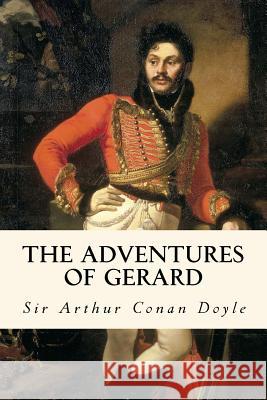 The Adventures of Gerard Sir Arthur Conan Doyle Taylor Anderson 9781973769972 Createspace Independent Publishing Platform