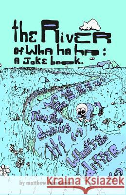 The river of wha ha ha: a joke book. Schneeman, Matthew 9781973770893 Createspace Independent Publishing Platform