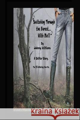Switching Through The Forest With Me Johnny Williams 9781973771128 Createspace Independent Publishing Platform