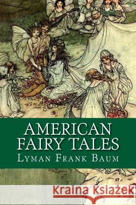 American Fairy Tales Lyman Frank Baum 9781973771937 Createspace Independent Publishing Platform