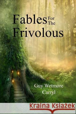 Fables for the Frivolous Guy Wetmore Carryl 9781973773214 Createspace Independent Publishing Platform