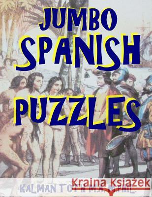 Jumbo Spanish Puzzles: 111 Large Print Spanish Word Search Puzzles Kalman Tot 9781973774235 Createspace Independent Publishing Platform