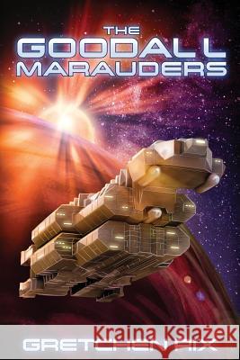 The Goodall Marauders Gretchen Rix 9781973775157 Createspace Independent Publishing Platform