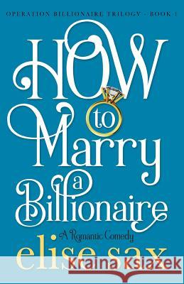 How to Marry a Billionaire Elise Sax 9781973777984
