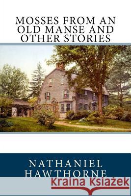 Mosses From An Old Manse And Other Stories Hawthorne, Nathaniel 9781973782285