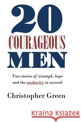 20 Courageous Men: True stories of triumph, hope and the audacity to succeed Wilson, Isaac 9781973782384 Createspace Independent Publishing Platform
