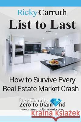 List to Last: How to Survive Every Real Estate Market Crash Ricky Carruth 9781973784340 Createspace Independent Publishing Platform