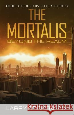 The Mortalis: Beyond the Realm Larry W. Cockerham 9781973784784