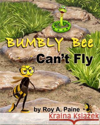 Bumbly Bee Can't Fly Roy A. Paine Todd L. Thomas 9781973787778