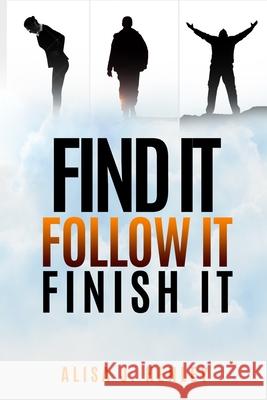 Find It. Follow It. Finish It.: 12 Mindset Shifts To Ignite Your Vision Alisa J. Henley 9781973789840