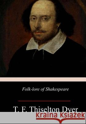 Folk-lore of Shakespeare Dyer, T. F. Thiselton 9781973796107 Createspace Independent Publishing Platform