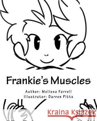 Frankie's Muscles Melissa Farrell Darren Pitts 9781973797241 Createspace Independent Publishing Platform