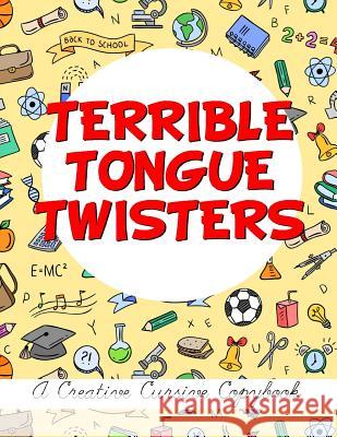 Terrible Tongue Twisters: A Creative Cursive Copybook Jim Erskine 9781973798415 Createspace Independent Publishing Platform