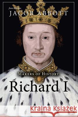 Makers of History: Richard I Jacob Abbott 9781973798934 Createspace Independent Publishing Platform