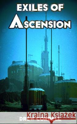 Exiles of Ascension Drew Cordell 9781973799283 Createspace Independent Publishing Platform