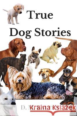 True Dog Stories: Short Stories from Days Gone By Kalten, D. M. 9781973799719 Createspace Independent Publishing Platform