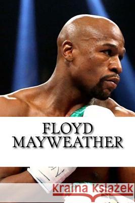 Floyd Mayweather: A Biography Mike Allen 9781973801092