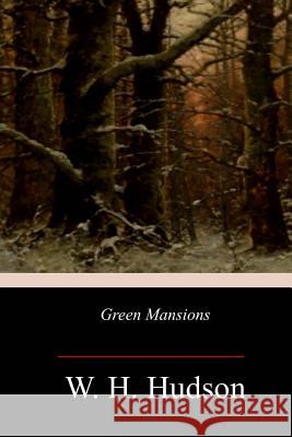 Green Mansions W. H. Hudson 9781973801511 Createspace Independent Publishing Platform