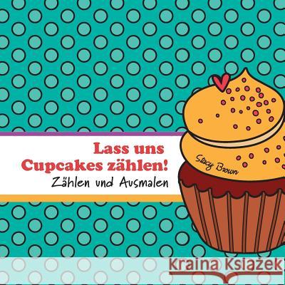 Lass uns Cupcakes zählen!: Zählen und Ausmalen Schwefel, Hannah O. 9781973802389