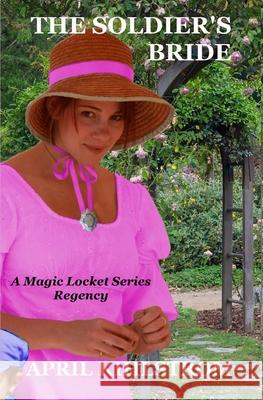 The Soldier's Bride: The Magic Locket Series Book 3 April Kihlstrom 9781973802525