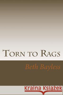 Torn to Rags: And Other Short Stories Beth Bayless 9781973802754